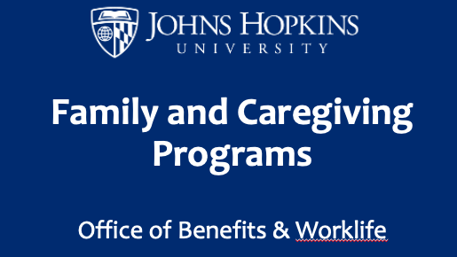 A blue field with a white Hopkins logo and white text that says, "Family and Caregiving Programs Office of Benefits and Worklife"